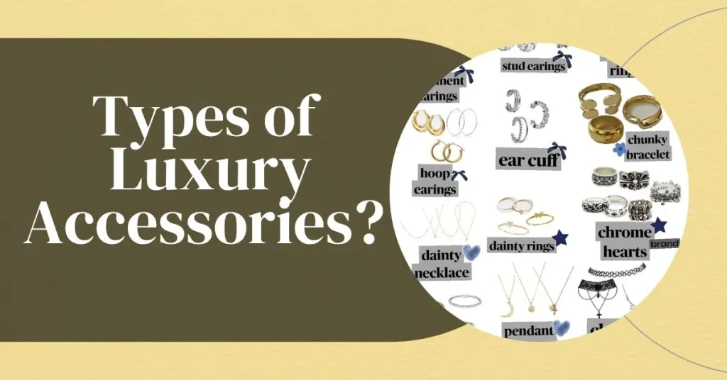 Types of Luxury Accessories: A Complete Beginner’s Guide types of luxury acessories
